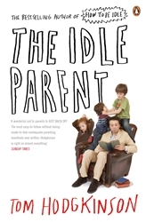 Book cover of The Idle Parent by Tom Hodgkinson