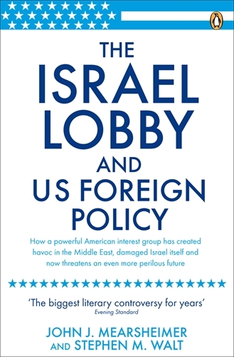 Book cover of The Israel Lobby and US Foreign Policy by John J Mearsheimer, Stephen M Walt