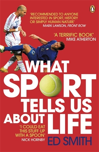 Book cover of What Sport Tells Us About Life by Ed Smith