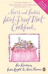 Book cover of Neris and India's Idiot-Proof Diet Cookbook by India Knight, Neris Thomas, Bee Rawlinson