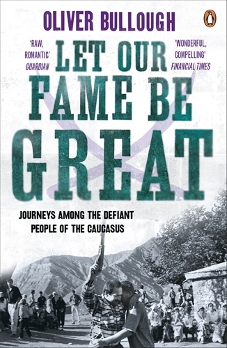 Book cover of Let Our Fame Be Great by Oliver Bullough