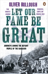 Book cover of Let Our Fame Be Great by Oliver Bullough
