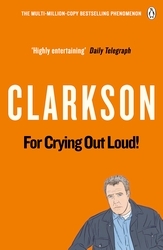 Book cover of For Crying Out Loud by Jeremy Clarkson