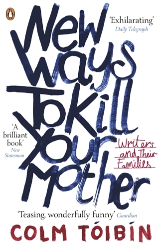 Book cover of New Ways to Kill Your Mother by Colm Tóibín