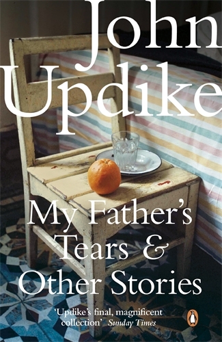 Book cover of My Father's Tears and Other Stories by John Updike