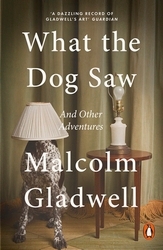 Book cover of What the Dog Saw by Malcolm Gladwell