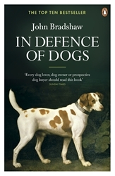 Book cover of In Defence of Dogs by John Bradshaw