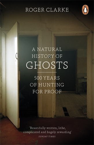Book cover of A Natural History of Ghosts by Roger Clarke