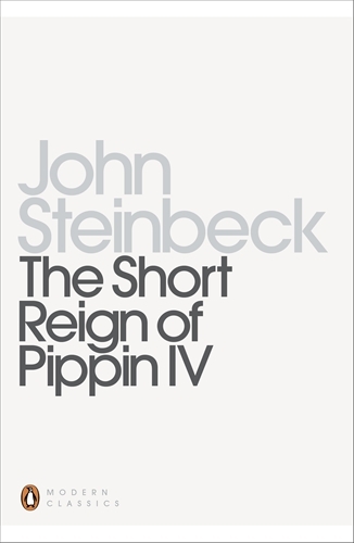 Book cover of The Short Reign of Pippin IV by John Steinbeck