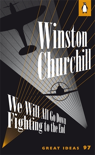 Book cover of We Will All Go Down Fighting to the End by Winston Churchill