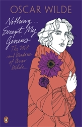 Book cover of Nothing . . . Except My Genius: The Wit and Wisdom of Oscar Wilde by Oscar Wilde