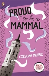 Book cover of Proud To Be A Mammal by Czeslaw Milosz