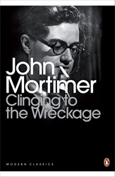 Book cover of CLINGING TO THE WRECKAGE by John Mortimer