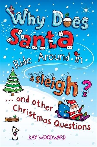 Book cover of Why Does Santa Ride Around in a Sleigh? by Kay Woodward