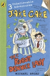 Book cover of Jake Cake: The Robot Dinner Lady by Michael Broad