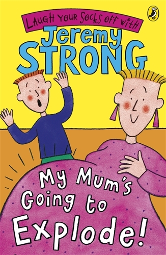 Book cover of My Mum's Going to Explode! by Jeremy Strong