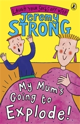 Book cover of My Mum's Going to Explode! by Jeremy Strong