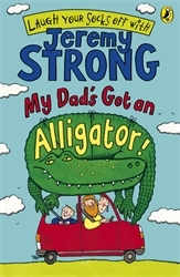 Book cover of My Dad's Got an Alligator! by Jeremy Strong
