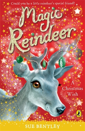 Book cover of Magic Reindeer: A Christmas Wish by Sue Bentley