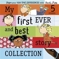 Book cover of Charlie and Lola: My First Ever and Best Story Collection