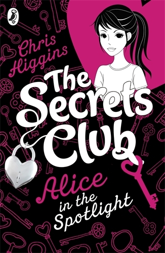 Book cover of The Secrets Club: Alice in the Spotlight by Chris Higgins