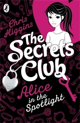 Book cover of The Secrets Club: Alice in the Spotlight by Chris Higgins