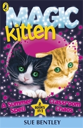 Book cover of Magic Kitten: A Summer Spell and Classroom Chaos by Sue Bentley