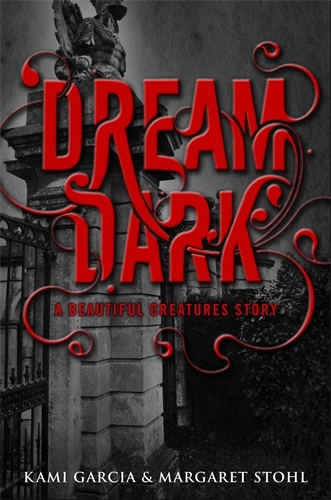 Book cover of Beautiful Creatures: Dream Dark by Kami Garcia, Margaret Stohl