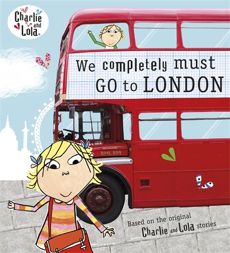 Book cover of Charlie and Lola: We Completely Must Go to London