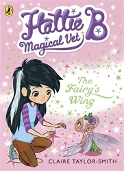 Book cover of Hattie B, Magical Vet: The Fairy's Wing (Book 3) by Claire Taylor-Smith