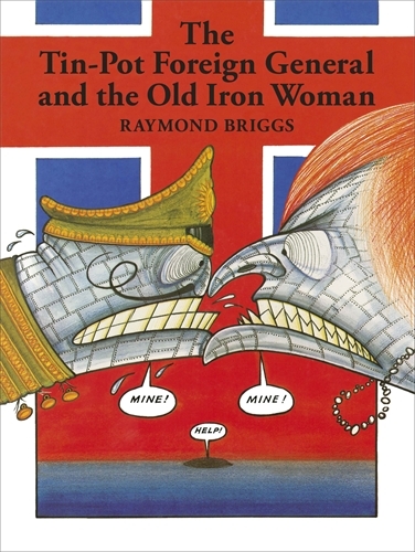 Book cover of The Tin-Pot Foreign General And the Old Iron Woman by Raymond Briggs