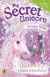 Book cover of My Secret Unicorn: Twilight Magic and Friends Forever by Linda Chapman