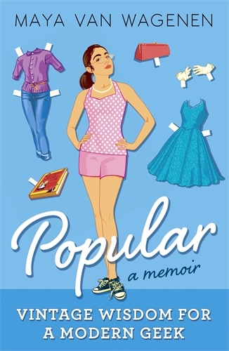 Book cover of Popular: Vintage Wisdom for a Modern Geek (A Memoir) by Maya Van Wagenen