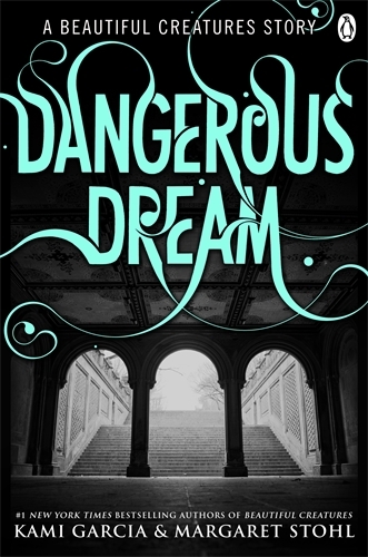 Book cover of Beautiful Creatures: Dangerous Dream by Kami Garcia, Margaret Stohl