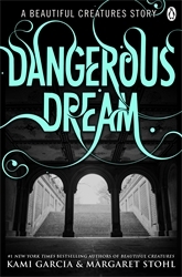 Book cover of Beautiful Creatures: Dangerous Dream by Kami Garcia, Margaret Stohl