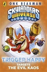 Book cover of Skylanders Mask of Power: Trigger Happy Targets the Evil Kaos by Onk Beakman