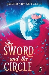 Book cover of The Sword and the Circle by Rosemary Sutcliff