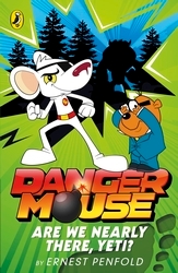 Book cover of Danger Mouse: Are We Nearly There, Yeti? by Ernest Penfold