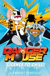 Book cover of Danger Mouse: Licence to Chill by Ernest Penfold