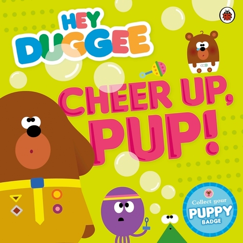 Book cover of Hey Duggee: Cheer Up, Pup! by Hey Duggee