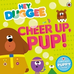 Book cover of Hey Duggee: Cheer Up, Pup! by Hey Duggee
