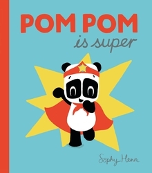 Book cover of Pom Pom is Super by Sophy Henn