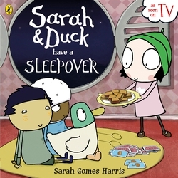 Book cover of Sarah and Duck Have a Sleepover by Sarah Gomes Harris