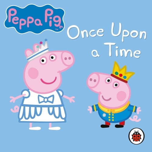 Book cover of Peppa Pig: Once Upon a Time by Peppa Pig