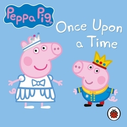 Book cover of Peppa Pig: Once Upon a Time by Peppa Pig