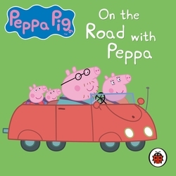 Book cover of Peppa Pig: On the Road with Peppa by Peppa Pig