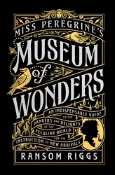 Book cover of Miss Peregrine's Museum of Wonders by Ransom Riggs