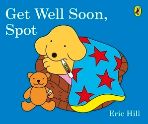 Book cover of Get Well Soon, Spot by Eric Hill