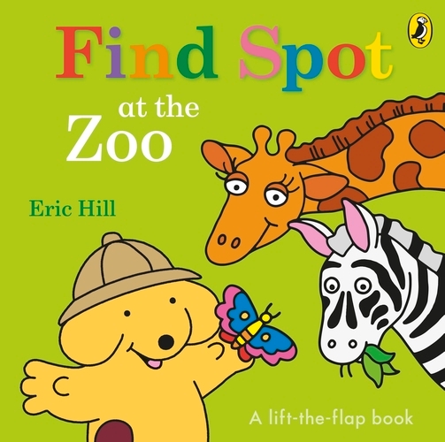 Book cover of Find Spot at the Zoo by Eric Hill