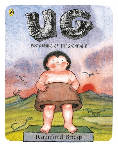Book cover of UG: Boy Genius of the Stone Age and His Search for Soft Trousers by Raymond Briggs